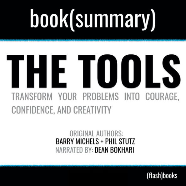 Tools by Phil Stutz, The - Book Summary: Transform Your Problems into Courage, Confidence, and Creativity