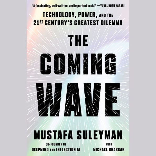 The Coming Wave: Technology, Power, and the Twenty-first Century's Greatest Dilemma