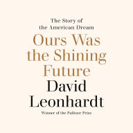 Ours Was the Shining Future: The Story of the American Dream