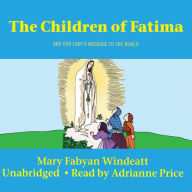 The Children of Fatima: And Our Lady's Message to the World