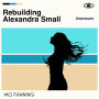 Rebuilding Alexandra Small: Bold, brilliant and funny - romantic comedy at its best