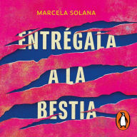 Entrégala a la bestia: Cómo la magia negra me arrastró al infierno, y el doloroso camino a mi sanación: Una historia real