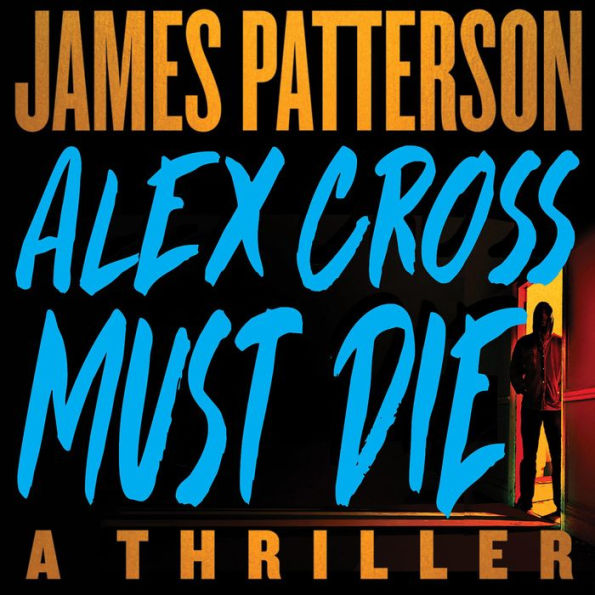 Alex Cross Must Die: A Thriller