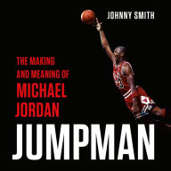 Jumpman: The Making and Meaning of Michael Jordan