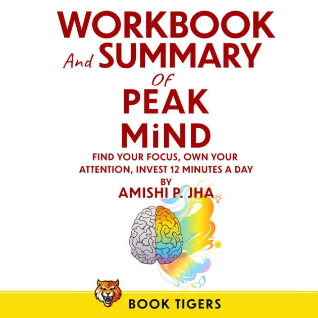 WORKBOOK and SUMMARY for PEAK MIND: Find Your Focus, Own Your Attention ...