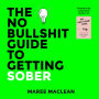 The No Bullshit Guide to Getting Sober: If you know you need to quit the booze, but you are not sure how to, this is the book for you.