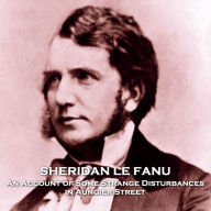 An Account of Some Strange Disturbances in Aungier Street: Irish author Le Fanu brings us a timeless classic and true example of a haunted house story