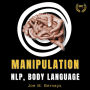 Manipulation, NLP, Body Language: Dark Psychology Bible to Learn Everything About Persuasion. Influence People, Master your Emotions, and Win Friends Self Help Books for Men