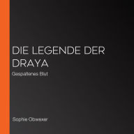 Die Legende der Draya: Gespaltenes Blut