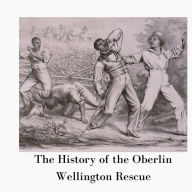 The History of the Oberlin-Wellington Rescue