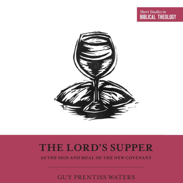 The Lord's Supper as the Sign and Meal of the New Covenant