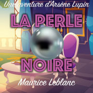 La Perle noire: Une Aventure d'Arsène Lupin