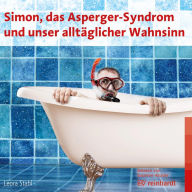 Simon, das Asperger-Syndrom und unser alltäglicher Wahnsinn