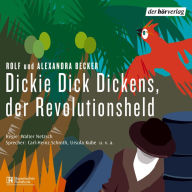 Dickie Dick Dickens, der Revolutionsheld (Abridged)