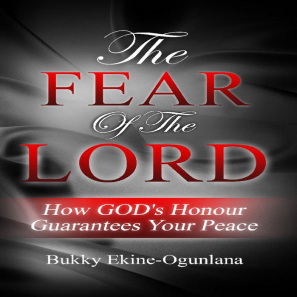 The Fear of The Lord: How God's Honour Guarantees Your Peace