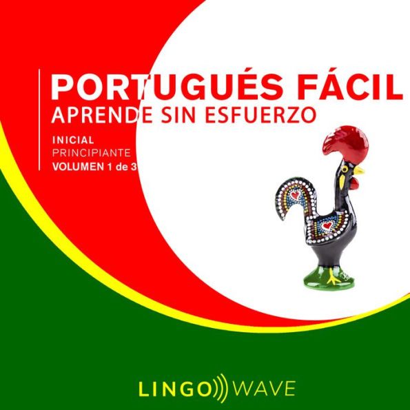 Portugués Fácil - Aprende Sin Esfuerzo - Principiante inicial - Volumen 1 de 3