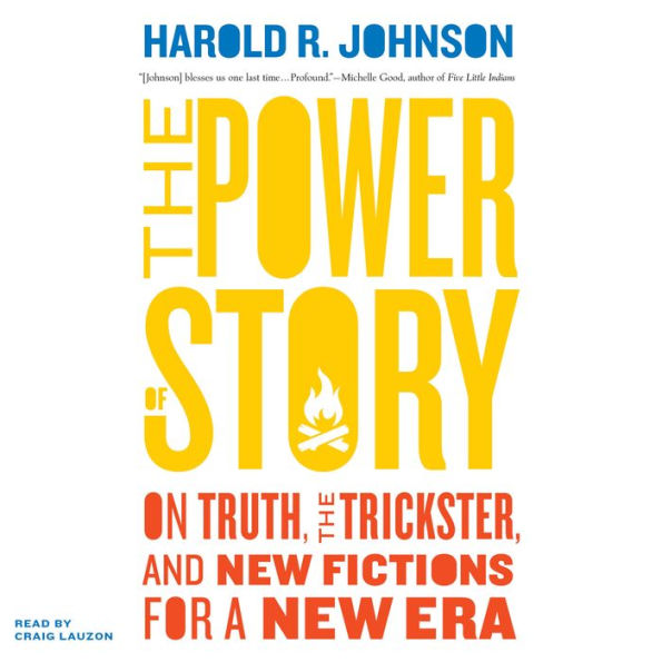 The Power of Story: On Truth, the Trickster, and New Fictions for a New Era