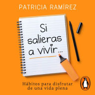 Si salieras a vivir...: Hábitos para disfrutar de una vida plena