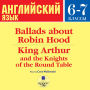 Ballads about Robin Hood ¿ King Arthur and the Knights of the Round Table