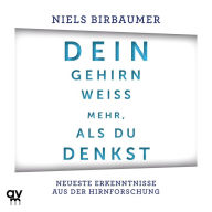 Dein Gehirn weiß mehr, als du denkst: Neueste Erkenntnisse aus der Hirnforschung (Abridged)