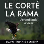 LE CORTÉ LA RAMA: Aprendiendo a volar