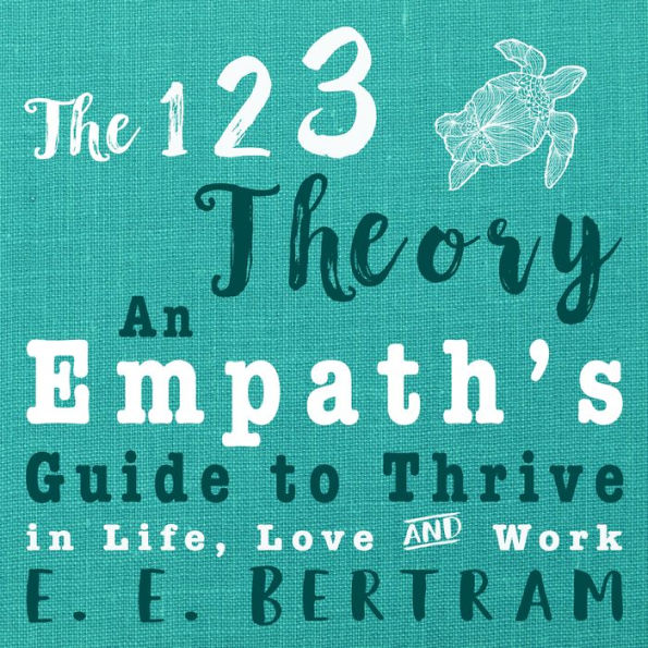 123 Theory, The - An Empath's Guide to Thrive in Life, Love & Work