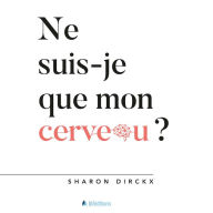 Ne suis-je que mon cerveau?