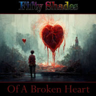 50 Shades of a Broken Heart: Broken heart poems for those hard times