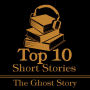 Top 10 Short Stories, The - The Ghost Story: The top ten ghost stories of all time