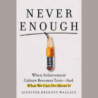 Never Enough: When Achievement Culture Becomes Toxic-and What We Can Do About It