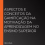 Aspectos e conceitos da Gamificação na motivação da aprendizagem no Ensino Superior (Abridged)