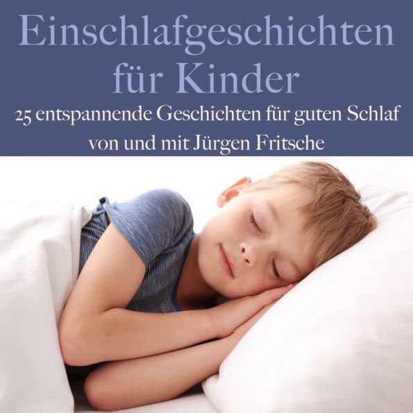 Einschlafgeschichten für Kinder: 25 entspannende Geschichten für guten Schlaf