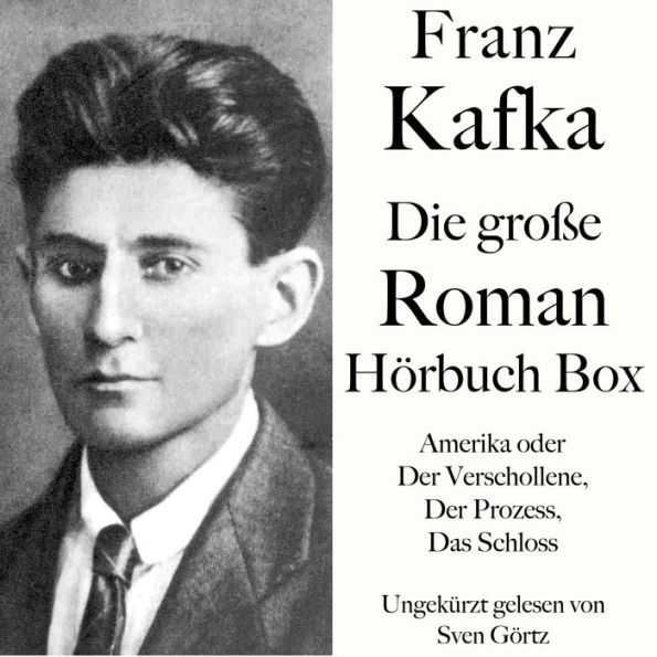 Franz Kafka: Die große Roman Hörbuch Box: Amerika oder Der Verschollene, Der Prozess, Das Schloss (Abridged)