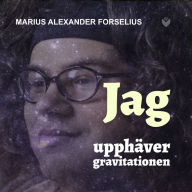 Jag Upphäver Gravitationen (Del 1): En självbiografi om att leva med autism, asperger och ADHD (Abridged)