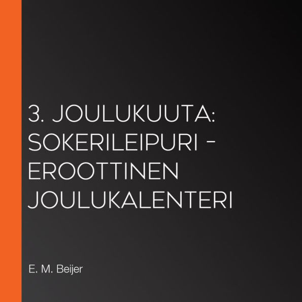 3. joulukuuta: Sokerileipuri - eroottinen joulukalenteri