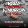 Today Hong Kong, Tomorrow the World: What China's Crackdown Reveals About Its Plans to End Freedom Everywhere