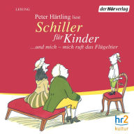 Schiller für Kinder: ... und mich - mich ruft das Flügeltier (Abridged)