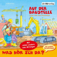 Was hör ich da?: Auf der Baustelle (Abridged)