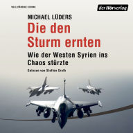 Die den Sturm ernten: Wie der Westen Syrien ins Unheil stürzte