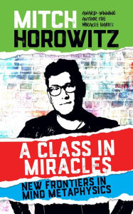 A Class in Miracles: New Frontiers in Mind Metaphysics