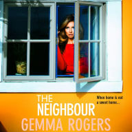 The Neighbour: A page-turning thriller from Gemma Rogers, author of The Feud