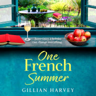 One French Summer: The escapist, feel-good read from Gillian Harvey, author of A Year at the French Farmhouse