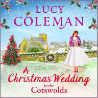 A Christmas Wedding in the Cotswolds: Escape with Lucy Coleman for the perfect uplifting festive read