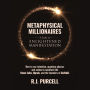 Metaphysical Millionaires-A Guide to Enlightened Manifestation: How to use intention, quantum physics and action to manifest like Steve Jobs, Oprah and the founders of AirBnB