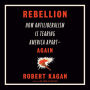 Rebellion: How Antiliberalism Is Tearing America Apart--Again