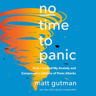 No Time to Panic: The New Science of Panic Attacks and My Quest to Conquer Anxiety