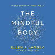 The Mindful Body: Thinking Our Way to Chronic Health