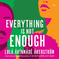 Everything Is Not Enough: A Novel