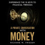 A Private Conversation with Money: Experience the 10 Keys to Financial Freedom