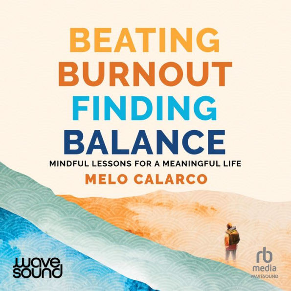 Beating Burnout, Finding Balance: Mindful Lessons for a Meaningful Life